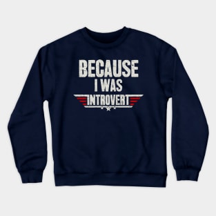 Because I was Introvert Crewneck Sweatshirt